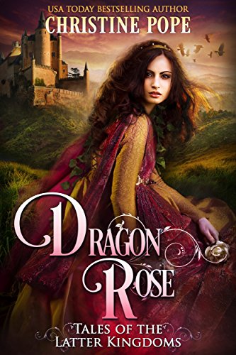 Dragon Rose (Tales of the Latter Kingdoms Book 1) (English Edition)