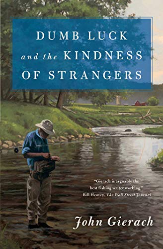 Dumb Luck and the Kindness of Strangers (John Gierach's Fly-fishing Library) (English Edition)