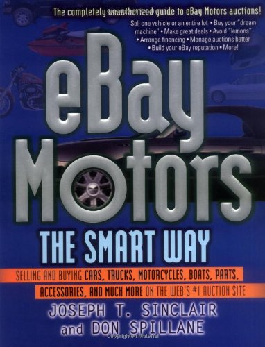 eBay Motors the Smart Way - Selling and Buying Cars, Trucks, Motorcycles,Boats, Parts, Accessories, and Much More on the Web's #1 Auction Site: ... Much More on the Web's Number 1 Auction Site