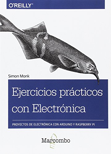 Ejercicios prácticos con Electrónica: Proyectos de electrónica con Arduino y Raspberry Pi