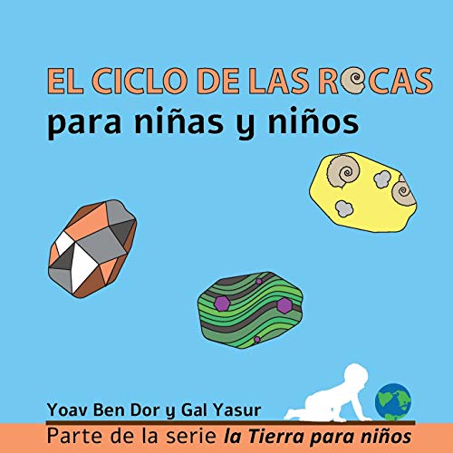 El ciclo de las rocas para niñas y niños: The rock cycle for toddlers (spanish edition): 1 (La Tierra Para Niños)