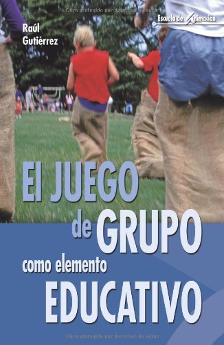 El Juego De Grupo Como Elemento Educativo- 4ª Edición (Escuela de animación) de Raúl Gutiérrez Fresneda (Versión íntegra, 29 abr 2013) Tapa blanda