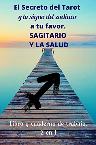 El secreto del tarot y tu signo del zodiaco a tu favor: Sagitario y la salud Libro y cuaderno de trabajo 2 en 1