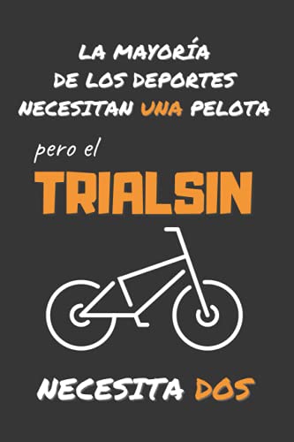 EL TRIALSIN NECESITA DOS: DIVERTIDO CUADERNO DE NOTAS, DIARIO O AGENDA | Regalos originales y creativos para los amantes de este deporte | Cumpleaños, Navidad, Aniversario.