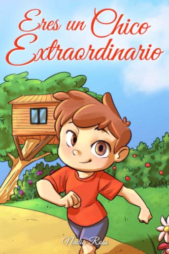 Eres un Chico Extraordinario: Una colección de historias inspiradoras sobre el valor, la amistad, la fuerza interior y la autoconfianza