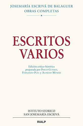 Escritos Varios (1927-1974). Edicion Cri: Edición crítico-histórica preparada por Philip Goyret, Fernando. Puig y Alfredo Méndiz (Obras Completas de san Josemaría Escrivá)