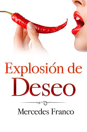 Explosión de Deseo: (6 Tomos En 1) La Colección Completa de Libros de Novelas Románticas en Español. Una Novela Romántica de Mercedes Franco