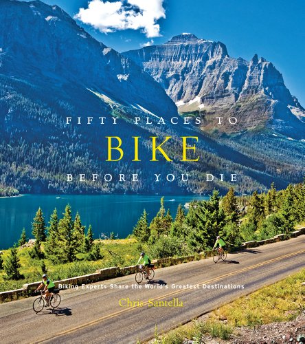 Fifty Places to Bike Before You Die [Idioma Inglés]: biking experts share the world's greatest destinations