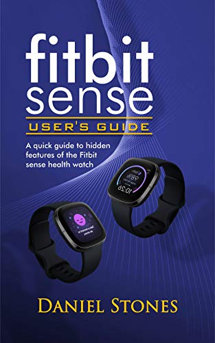 Fitbit Sense User’s Guide: A Quick Guide to Hidden Features of the Fitbit Sense Health Watch (English Edition)