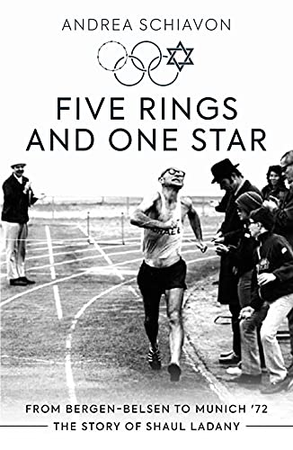 Five Rings and One Star: From Bergen-Belsen to Munich '72: The Story of Shaul Ladany