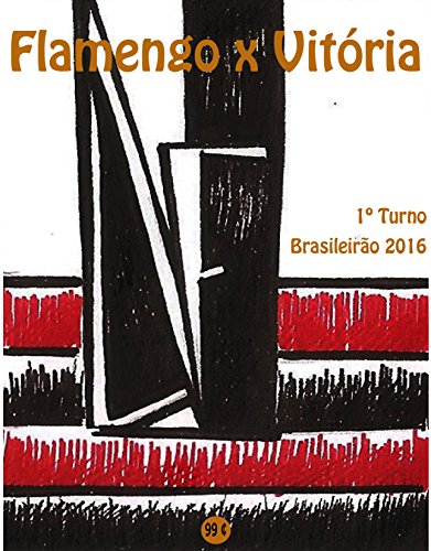 Flamengo x Vitória: Brasileirão 2016/1º Turno (Campanha do Clube de Regatas do Flamengo no Campeonato Brasileiro 2016 Série A Livro 5) (Portuguese Edition)