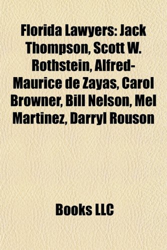 Florida lawyers: Jack Thompson, Carol Browner, Scott W. Rothstein, Stephen Mallory, Alan Grayson, Alfred-Maurice de Zayas, Bill Nelson: Jack Thompson, ... Drew Rosenhaus, Ellis Rubin, Lawton Chiles