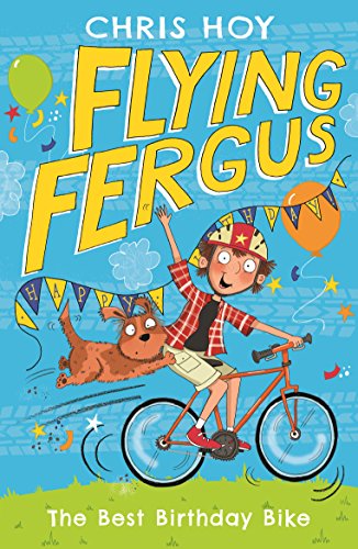 Flying Fergus 1: The Best Birthday Bike: by Olympic champion Sir Chris Hoy, written with award-winning author Joanna Nadin (English Edition)