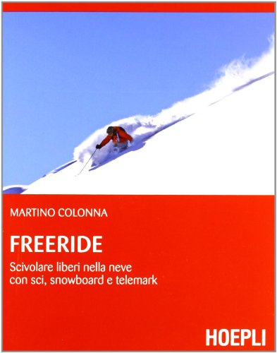 Freeride. Scivolare liberi nella neve con sci, snowboard e telemark (Montagna)