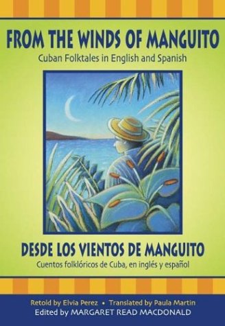 From the Winds of Manguito, Desde los vientos de Manguito: Cuban Folktales in English and Spanish, Cuentos folklóricos de Cuba, en inglés y español (World Folklore)