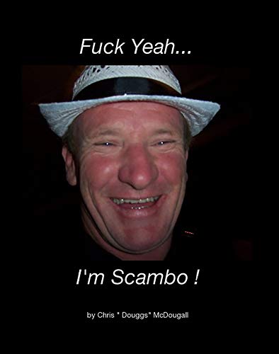 Fuck Yeah… I'm Scambo: The Amazing Life of Damian "Scambo" McGrath (English Edition)