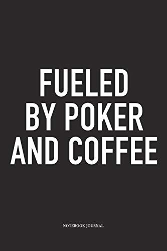 Fueled By Poker And Coffee: A 6x9 Inch Softcover Matte Blank Diary Notebook  With 120 Lined Pages For Card Game Lovers
