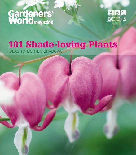 Gardeners' World: 101 Shade-loving Plants: Ideas to Lighten Shadows (Gardeners' World Magazine 101) (English Edition)