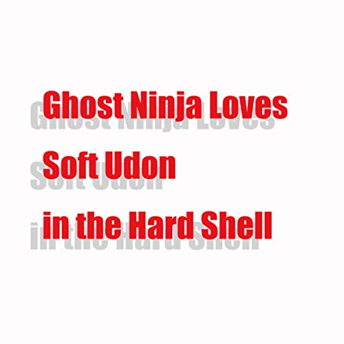 Ghost Ninja Loves Soft Udon in the Hard Shell