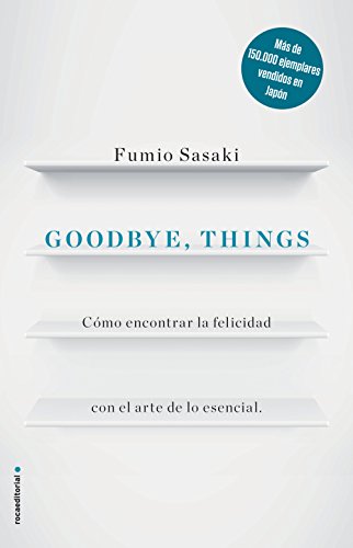 Goodbye, things: Cómo encontrar la felicidad con el arte de lo esencial (No Ficción)