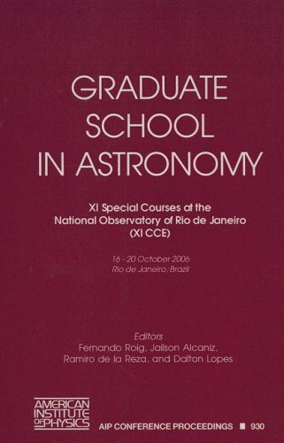 Graduate School in Astronomy: XI Special Courses at the National Observatory of Rio de Janeiro (XI CCE): 11 Special Courses at the National ... Proceedings / Astronomy and Astrophysics)