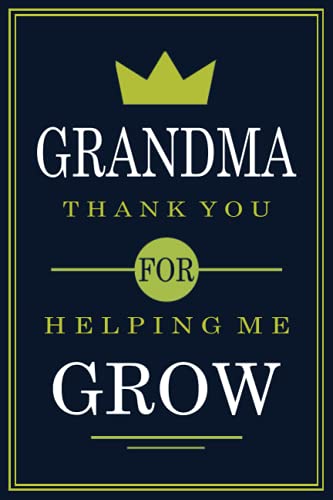 GRANDMA Thank You For Helping Me Grow: Journal, personalized gift for Grandmother - Appreciation gift ideas for Grandmothers - Lined Notebook diary with quotes.