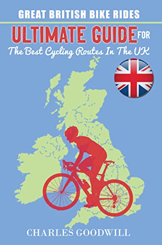 Great British Bike Rides: Ultimate Guide for the Best Cycling Routes in the UK (English Edition)