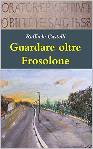 Guardare oltre Frosolone (Archeologia sannita e centri storici) (Italian Edition)