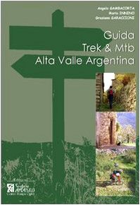 Guida Trek & Mtb. Alta Valle Argentina. Guida pratica al 1º approccio all'Alta Valle Argentina