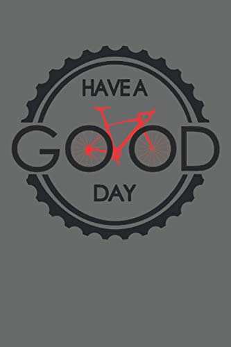 Have A Good Day Bicycle Bike MTB Biker Cycologist Chain Sprockets: NOTEBOOK - Funny Earth World Bike Gift, Gift Idea - A5 (6x9) - 120 Pages - DOTTED - ... Sketch, Gift, Birthday, Funny, Mountain Bike
