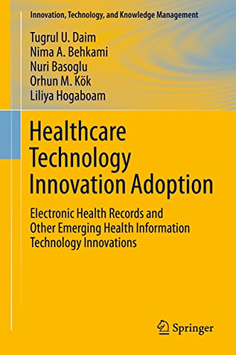 Healthcare Technology Innovation Adoption: Electronic Health Records and Other Emerging Health Information Technology Innovations (Innovation, Technology, and Knowledge Management) (English Edition)