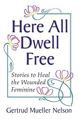 Here All Dwell Free: Stories to Heal the Wounded Feminine by Gertrud Mueller Nelson (2006-06-01)