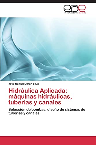 Hidraulica Aplicada: Maquinas Hidraulicas, Tuberias y Canales