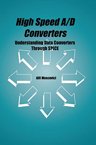 High Speed A/D Converters: Understanding Data Converters Through Spice: 601 (The Springer International Series in Engineering and Computer Science)