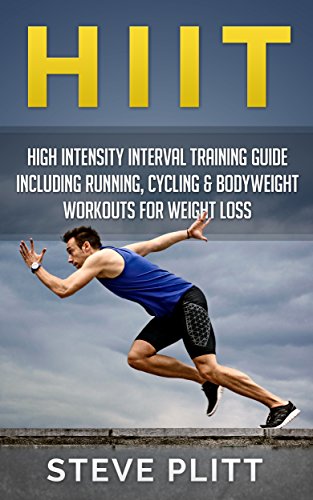 HIIT: High Intensity Interval Training Guide Including Running, Cycling & Bodyweight Workouts For Weight Loss (English Edition)