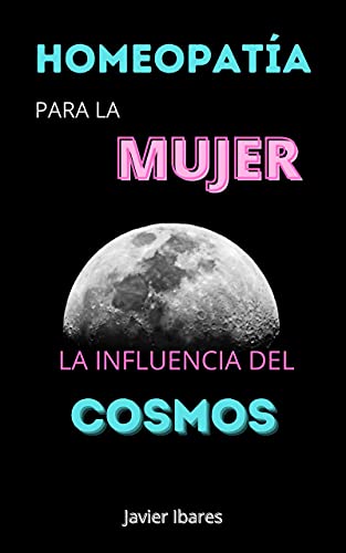 HOMEOPATÍA PARA LA MUJER: LA INFLUENCIA DEL COSMOS