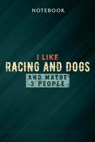 I Like Racing and Dogs and Maybe 3 People Quote Notebook: Gifts for Women/Best Friend/Mom/Wife/Girlfriend/Boss/Coworker/Nurse/Encouragement Birthday, Menu