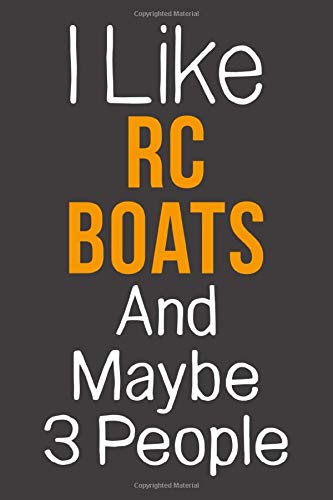 I Like Rc Boats And Maybe 3 People: Funny Gift Idea For Hobby Addict | Blank Lined Journal
