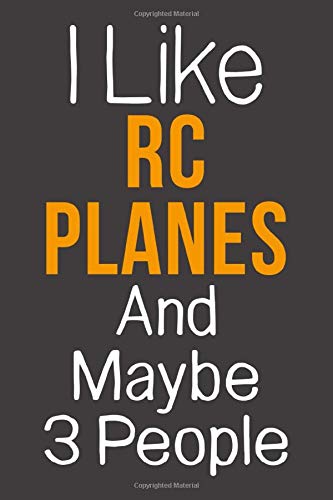I Like Rc Planes And Maybe 3 People: Funny Gift Idea For Hobby Addict | Blank Lined Journal
