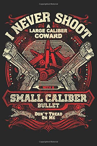 I Never Shoot A Large Caliber Coward Small Caliber Bullet Don't Tread On Me: Composition Notebook/Journal 6 x 9 With Notes and To Do List Pages, ... Amendment, Gun Rights or Military People