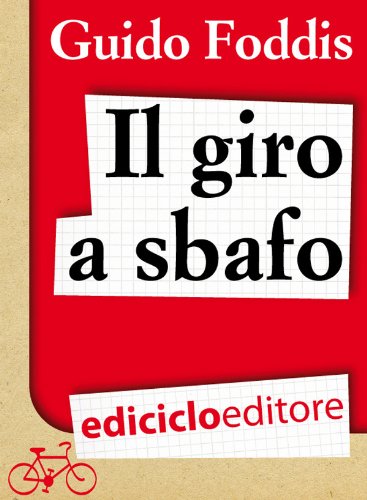 Il Giro a sbafo. L'incredibile scommessa della Maglia Rosa in bolletta (Italian Edition)