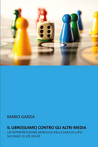 Il libro(game) contro gli altri media. Un'interpretazione simbolica della saga di Lupo Solitario di Joe Dever (Italian Edition)