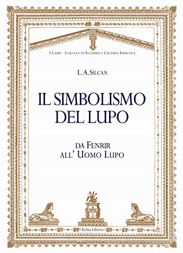 Il simbolismo del lupo. Da Fenrir all'uomo lupo (I lauri. Collana di alchimia e cultura ermetica)