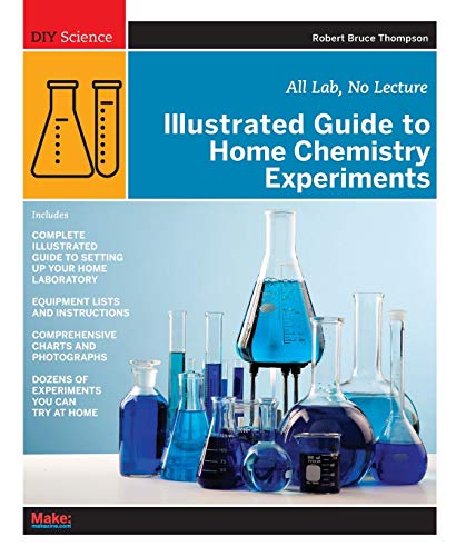 Illustrated Guide to Home Chemistry Experiments: All Lab, No Lecture (Diy Science)