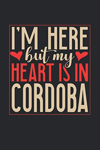 I`m here but my heart is in Cordoba: 6x9 | notebook | dot grid | city of birth | Spain