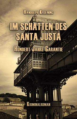 Im Schatten des Santa Justa: Hundert Jahre Garantie (German Edition)