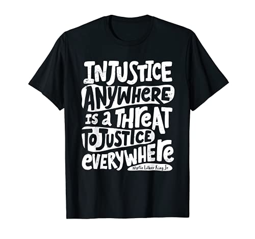 injusticia en cualquier lugar es una amenaza para la justicia en todas partes Camiseta