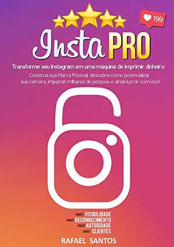 Insta PRO: Transforme seu Instagram em uma máquina de imprimir dinheiro: Construa sua Marca Pessoal, descubra como potencializar sua carreira, impactar ... ainda lucrar com isso! (Portuguese Edition)