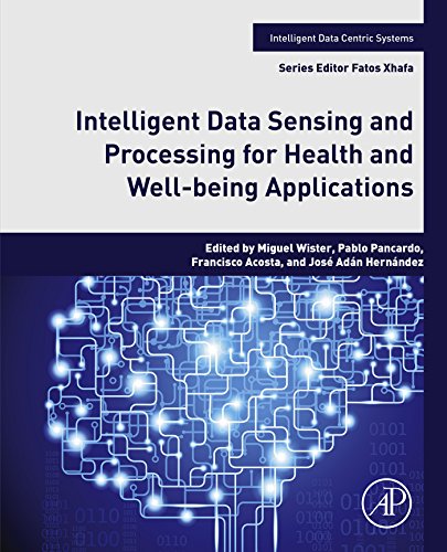 Intelligent Data Sensing and Processing for Health and Well-being Applications (Intelligent Data-Centric Systems: Sensor Collected Intelligence) (English Edition)