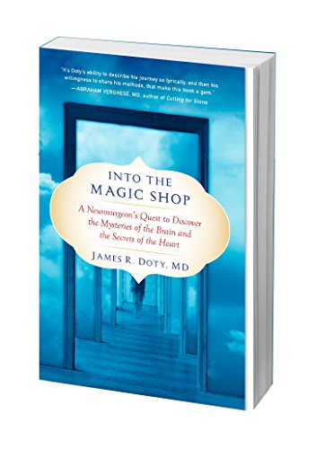 Into the Magic Shop: A Neurosurgeon's Quest to Discover the Mysteries of the Brain and the Secrets of the Heart